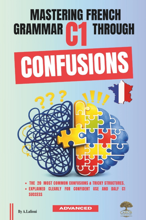 Carte Mastering French Grammar C1 Through Confusions Carob Publishing