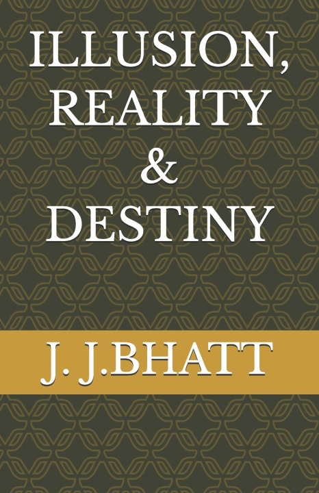 Boek ILLUSION, REALITY & DESTINY J. J. BHATT
