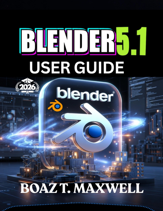 Книга Blender 5.1 User Guide BOAZ T. MAXWELL