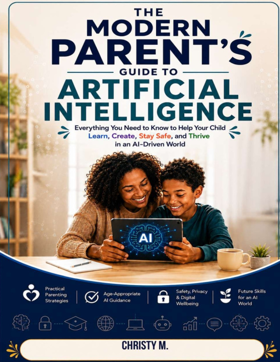 Книга The Modern Parent's Guide to Artificial Intelligence Christy M.