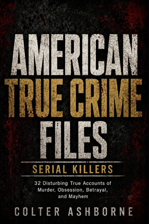 Könyv American True Crime Files, Serial Killers Colter Ashborne