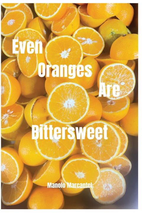 Knjiga Even Oranges Are Bittersweet Manolo Marcantel
