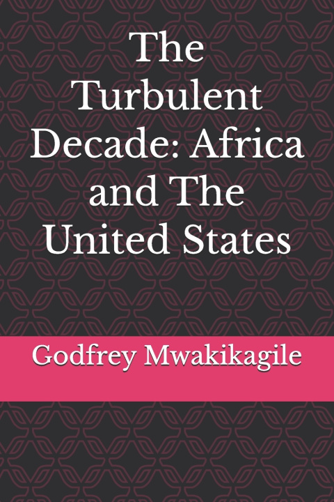Knjiga The Turbulent Decade Godfrey Mwakikagile