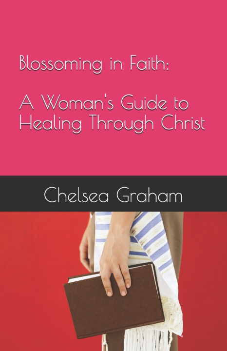 Könyv Blossoming in Faith Chelsea Graham