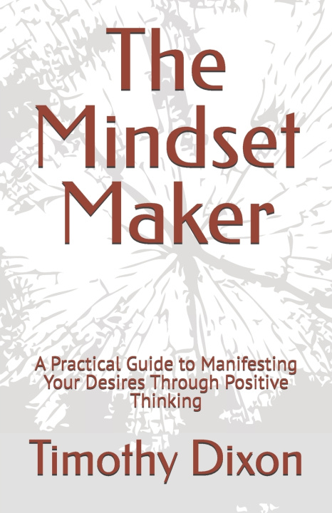 Книга The Mindset Maker Timothy Dixon I'm