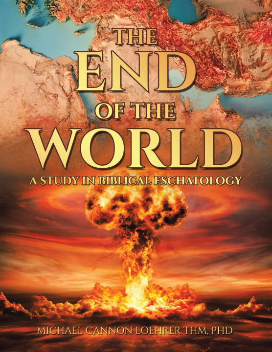Kniha The End of the World Michael Cannon Loehrer ThM PhD