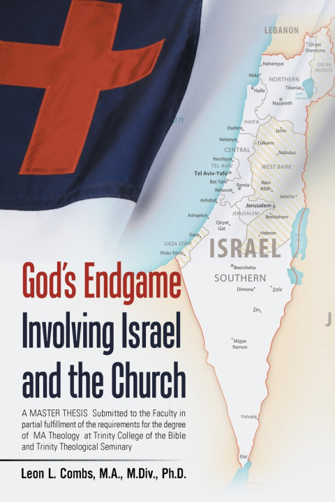 Livro God's Endgame Involving Israel and the Church Leon L. Combs M.A. M.Div. Ph.D.