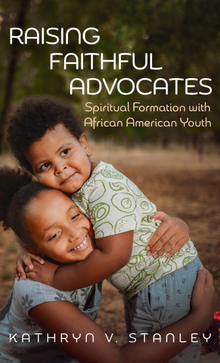 Kniha Raising Faithful Advocates Kathryn Stanley