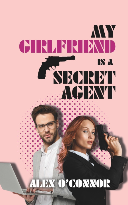 Buch My Girlfriend is a Secret Agent Alex O'Connor
