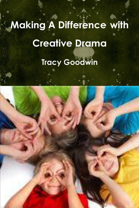 Buch Making A Difference with Creative Drama Tracy Goodwin