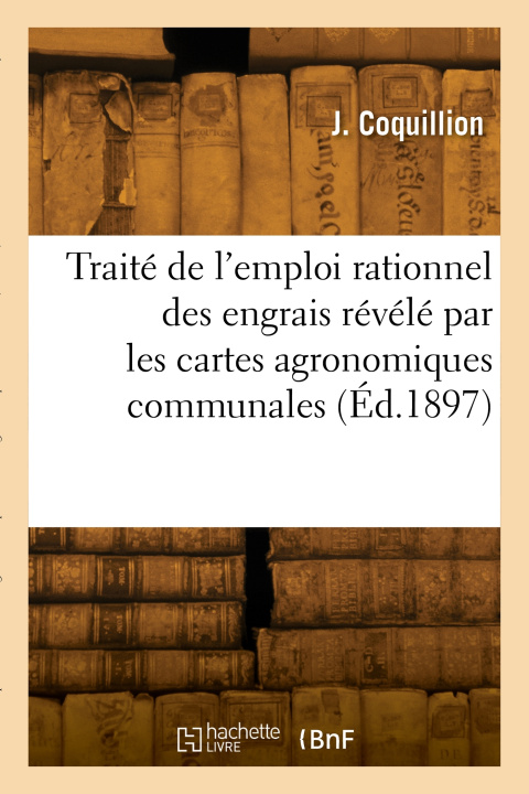 Libro Traité élémentaire de l'emploi rationnel des engrais révélé par les cartes agronomiques communales J. Coquillion