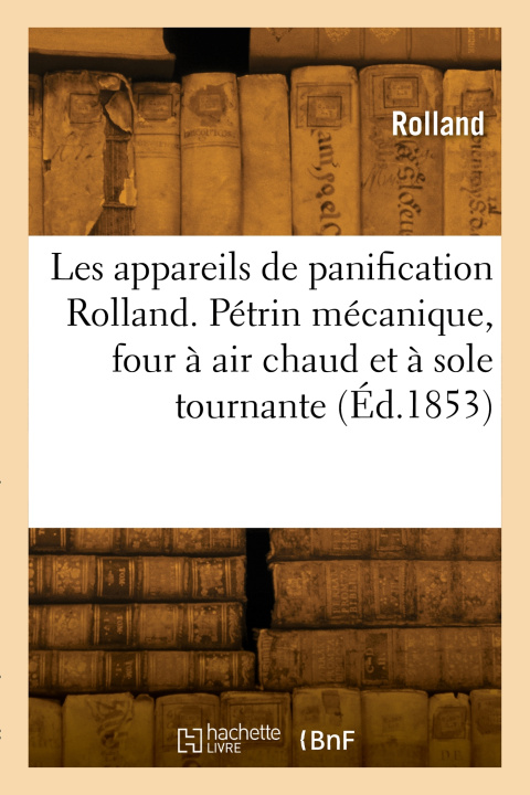 Libro Notice sur les nouveaux appareils de panification Rolland Rolland