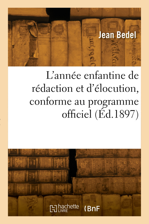 Buch L'année enfantine de rédaction et d'élocution, conforme au programme officiel Jean Bedel