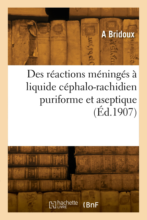 Libro Des réactions méningés à liquide céphalo-rachidien puriforme et aseptique A. Bridoux