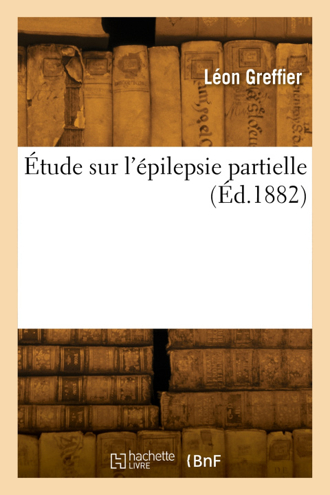 Libro Étude sur l'épilepsie partielle Léon Greffier