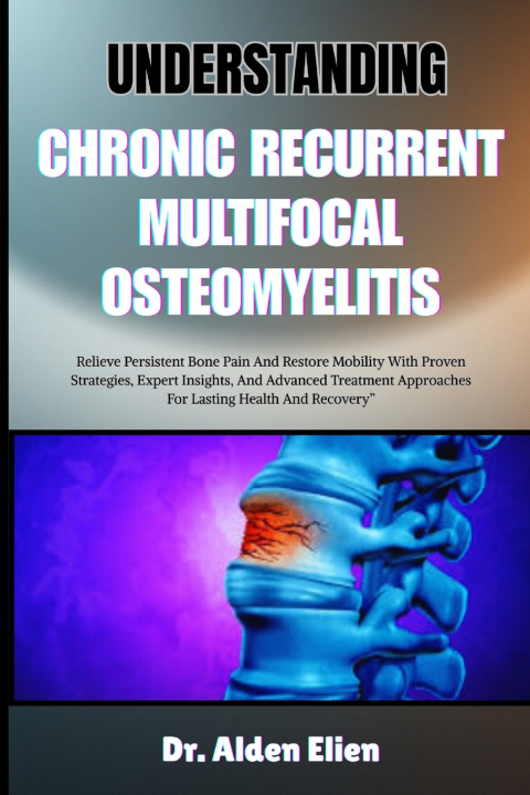 Buch UNDERSTANDING CHRONIC RECURRENT MULTIFOCAL OSTEOMYELITIS Dr. Alden Elien