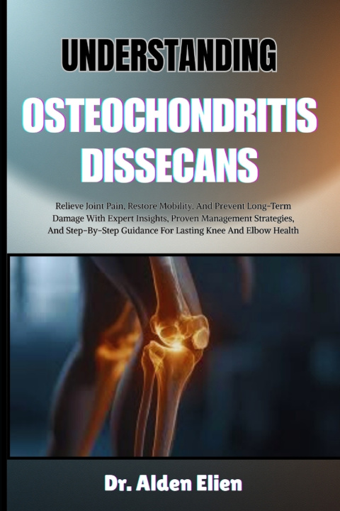 Libro UNDERSTANDING OSTEOCHONDRITIS DISSECANS Dr. Alden Elien