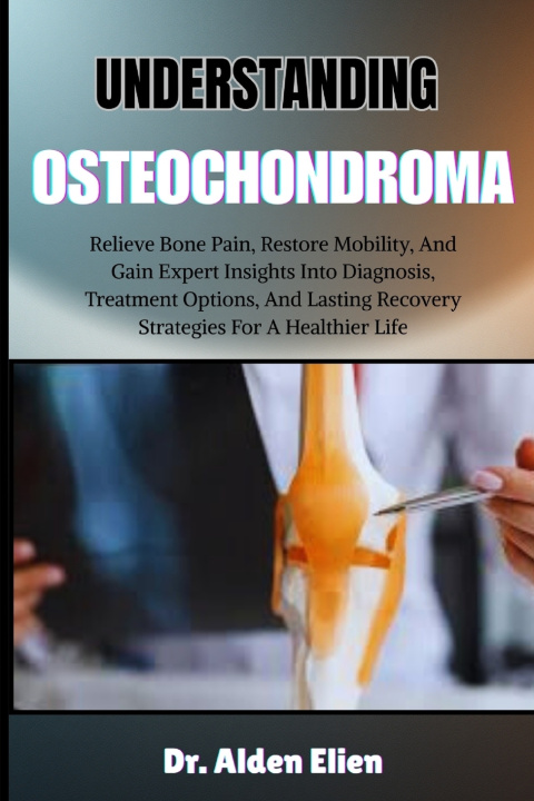 Libro UNDERSTANDING OSTEOCHONDROMA Dr. Alden Elien