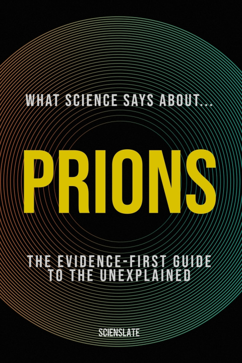 Knjiga What Science Says About... Prions Scienslate Publishing