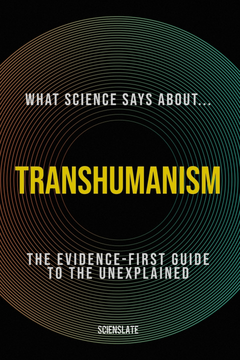 Buch What Science Says About... Transhumanism Scienslate Publishing