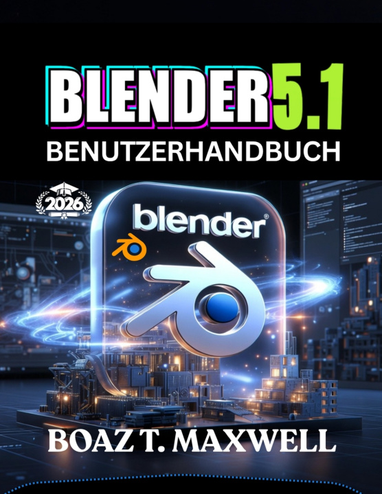 Buch Blender 5.1 Benutzerhandbuch BOAZ T. MAXWELL