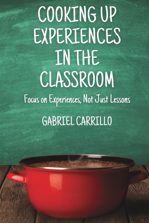 Libro Cooking Up Experiences In The Classroom Gabriel Carrillo