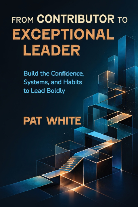 Knjiga From Contributor to Exceptional Leader Pat White