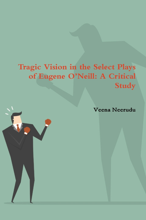 Buch Tragic Vision in the Select Plays of Eugene O'Neill Veena Neerudu