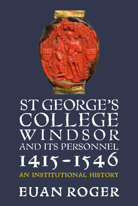 Boek St George`s College, Windsor, and its Personnel, – An Institutional History Euan Roger