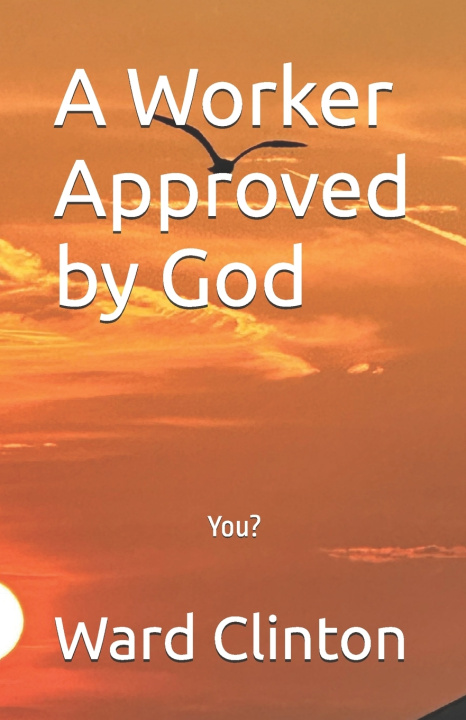 Книга A Worker Approved by God Ward Clinton