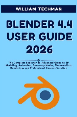Książka Blender 4.4 User Guide 2026 William Techman