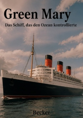 Carte Green Mary I Das Schiff, das den Ozean kontrollierte Felix Becker