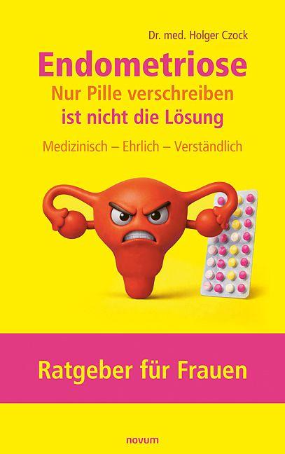 Buch Endometriose - Nur Pille verschreiben ist nicht die Lösung Dr. med. Holger Czock