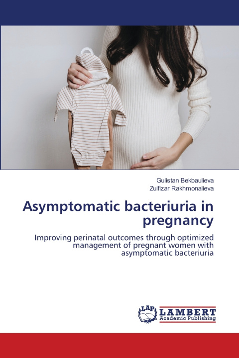 Könyv Asymptomatic bacteriuria in pregnancy Gulistan Bekbaulieva