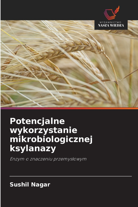 Kniha Potencjalne wykorzystanie mikrobiologicznej ksylanazy Sushil Nagar
