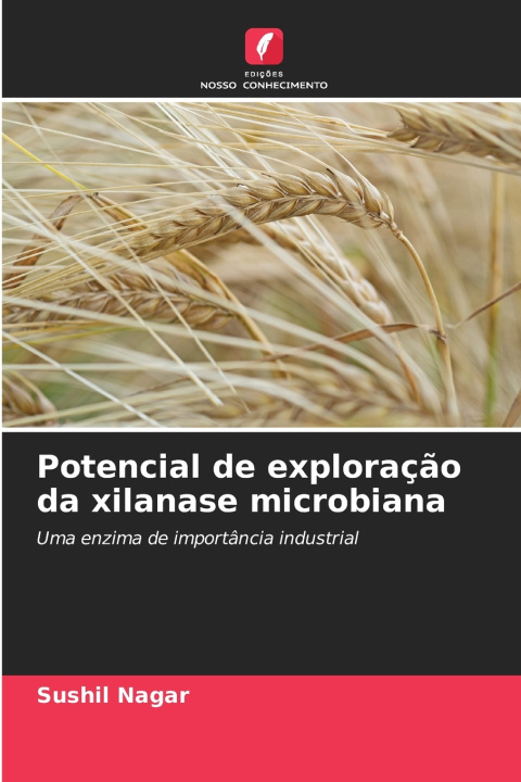 Knjiga Potencial de exploração da xilanase microbiana Sushil Nagar