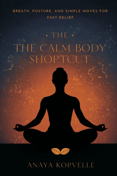 Könyv The Calm Body Shortcut Anaya Korvelle