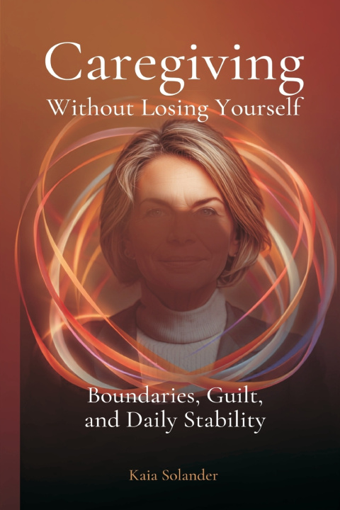Book Caregiving Without Losing Yourself Kaia Solander