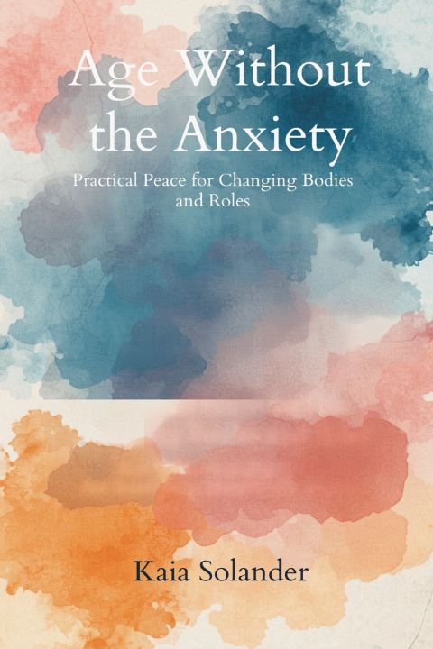 Carte Age Without the Anxiety Kaia Solander