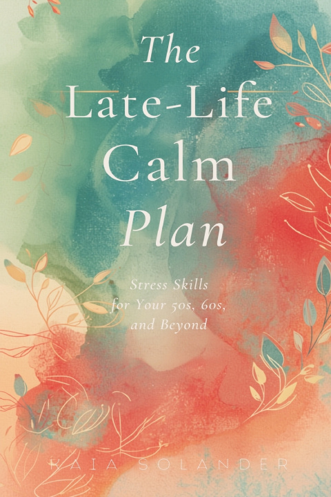 Knjiga The Late-Life Calm Plan Kaia Solander
