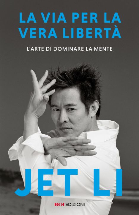 Buch via per la vera libertà. L'arte di dominare la mente Jet Li