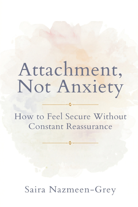 Buch Attachment, Not Anxiety Saira Nazmeen-Grey
