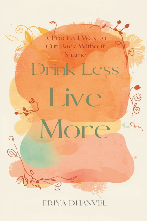Book Drink Less, Live More Priya Dhanvel