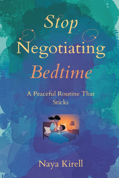 Buch Stop Negotiating Bedtime Naya Kirell