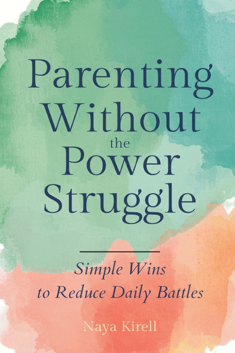Carte Parenting Without the Power Struggle Naya Kirell