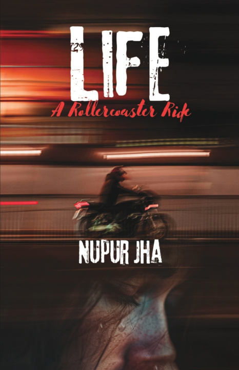 Könyv Life - A Rollercoaster Ride Nupur Jha