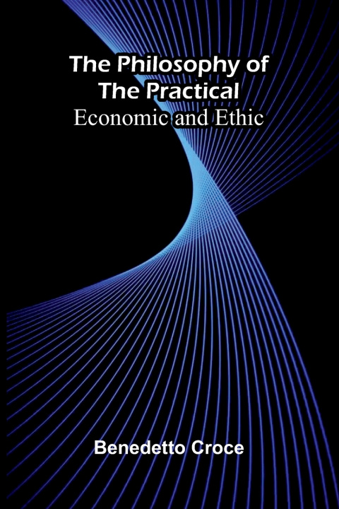 Libro The Philosophy of the Practical Benedetto Croce
