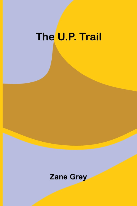 Książka The U.P. Trail Zane Grey