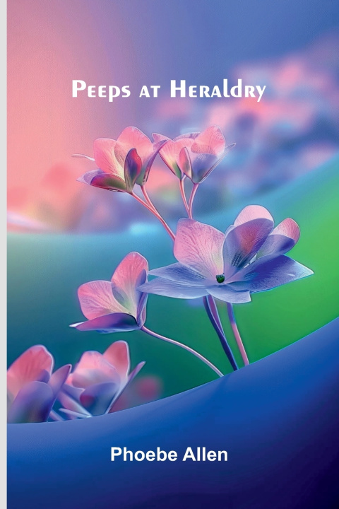 Boek Peeps at Heraldry Phoebe Allen
