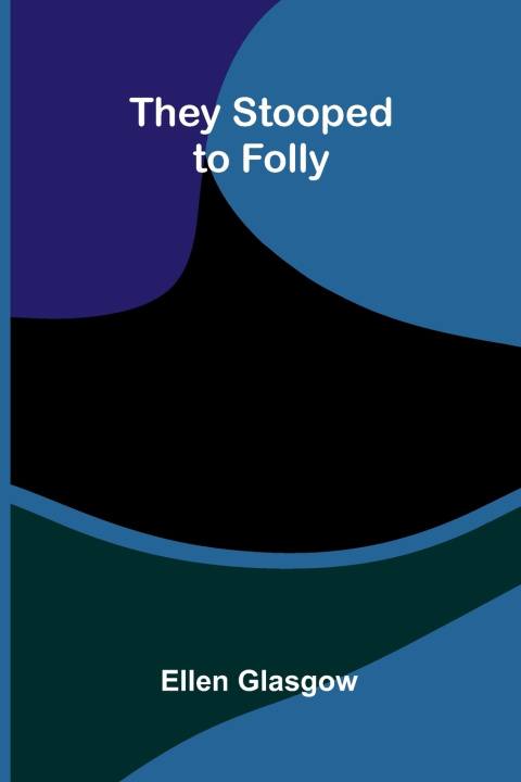 Buch They Stooped to Folly Ellen Glasgow